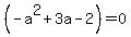 %28-a%5E2%2B3a-2%29=0+