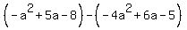 %28-a%5E2%2B5a-8%29-%28-4a%5E2%2B6a-5%29