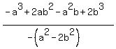 %28-a%5E3+%2B+2ab%5E2+-+a%5E2b+%2B+2b%5E3%29%2F%28-%28a%5E2+-+2b%5E2%29%29