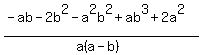 %28-ab+-+2b%5E2+-+a%5E2b%5E2+%2B+ab%5E3+%2B+2a%5E2%29%2F%28a%28a-b%29%29