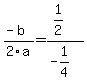 %28-b%29+%2F+2a+=+%281%2F2%29+%2F+%28-1%2F4%29