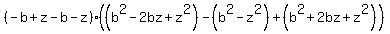 %28-b%2Bz-b-z%29%28%28b%5E2-2bz%2Bz%5E2%29-%28b%5E2-z%5E2%29%2B%28b%5E2%2B2bz%2Bz%5E2%29%29
