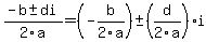 %28-b+%2B-+di%29%2F2a+=+%28-b%2F2a%29+%2B-+%28d%2F2a%29i