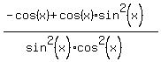%28-cos%28x%29%2Bcos%28x%29sin%5E2%28x%29%29%2F%28sin%5E2%28x%29cos%5E2%28x%29%29