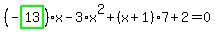 %28-highlight_green%28+13+%29%29%2Ax-3%2Ax%5E2%2B%28x%2B1%29%2A7%2B2=0