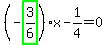 %28-highlight_green%28+3%2F6+%29%29%2Ax-1%2F4=0