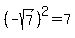 %28-sqrt%287%29%29%5E2=7