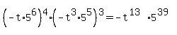 %28-t%2A5%5E6%29%5E4+%2A%28-t%5E3%2A5%5E5%29%5E3=-t%5E%2813%29%2A5%5E%2839%29