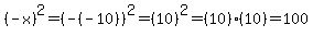 %28-x%29%5E2+=+%28-%28-10%29%29%5E2+=+%2810%29%5E2+=+%2810%29%2A%2810%29+=+100