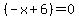 %28-x%2B6%29=0
