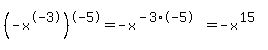 %28-x%5E-3%29%5E-5=-x%5E%28-3%2A-5%29=-x%5E%2815%29
