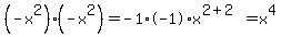 %28-x%5E2%29%28-x%5E2%29=-1%2A-1%2Ax%5E%282%2B2%29=x%5E4