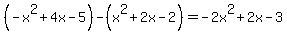 %28-x%5E2%2B4x-5%29-%28x%5E2%2B2x-2%29=-2x%5E2%2B2x-3