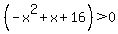 %28-x%5E2%2Bx%2B16%29%3E0