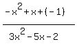 %28-x%5E2+%2B+x+%2B+%28-1%29%29%2F%283x%5E2-5x-2%29