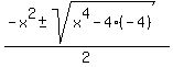 %28-x%5E2+%2B-+sqrt%28x%5E4+-+4%2A%28-4%29%29%29%2F2