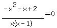 %28-x%5E2-x%2B2%29%2F%28x%28x-1%29%29=0