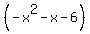 %28-x%5E2-x-6%29