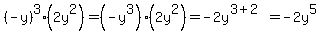 %28-y%29%5E3%2A%282y%5E2%29=%28-y%5E3%29%2A%282y%5E2%29=-2y%5E%283%2B2%29=-2y%5E5
