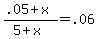 %28.05+%2B+x%29+%2F+%285+%2B+x%29+=+.06