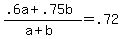 %28.6a+%2B+.75b%29+%2F+%28a+%2B+b%29+=+.72