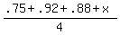 %28.75%2B.92%2B.88%2Bx%29%2F4