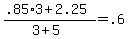 %28.85%2A3+%2B+2.25%29%2F%283+%2B+5%29+=+.6