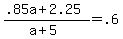%28.85a+%2B+2.25%29%2F%28a+%2B+5%29+=+.6