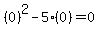 %280%29%5E2+-+5%280%29+=+0