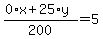 %280%2Ax%2B25%2Ay%29%2F200=5