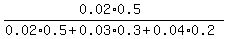 %280.02%2A0.5%29%2F%280.02%2A0.5+%2B+0.03%2A0.3+%2B+0.04%2A0.2%29