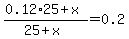 %280.12%2A25%2Bx%29%2F%2825%2Bx%29=0.2