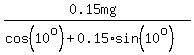 %280.15mg%29%2F%28cos%2810%5Eo%29+%2B+0.15%2Asin%2810%5Eo%29%29