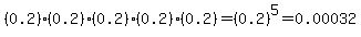 %280.2%29%280.2%29%280.2%29%280.2%29%280.2%29=%280.2%29%5E5=0.00032