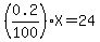 %280.2%2F100%29X=24