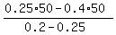 %280.25%2A50-+0.4%2A50%29%2F%280.2+-+0.25%29