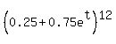 %280.25+%2B+0.75e%5Et%29%5E12