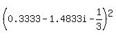 %280.3333+-1.4833i-1%2F3%29%5E2