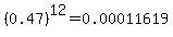 %280.47%29%5E12+=+0.00011619