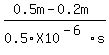 %280.5m+-+0.2m%29%2F0.5X10%5E%28-6%29s