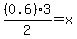 %280.6%293%2F2=x