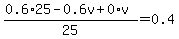 %280.6%2A25-0.6v%2B0%2Av%29%2F25=0.4