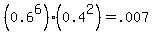 %280.6%5E6%29%280.4%5E2%29=.007