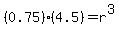 %280.75%29%284.5%29=r%5E3