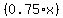 %280.75%2A+x%29