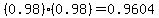 %280.98%29%280.98%29=0.9604