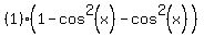 %281%29%281-cos%5E2%28x%29-cos%5E2%28x%29%29