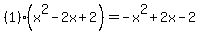 %281%29%28x%5E2-2x%2B2%29=-x%5E2%2B2x-2