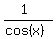 %281%29%2F%28cos%28x%29%29