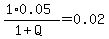 %281%2A0.05%29%2F%281%2BQ%29=0.02